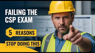 5 Reasons You Are FAILING the CSP Exam | Stop Doing This