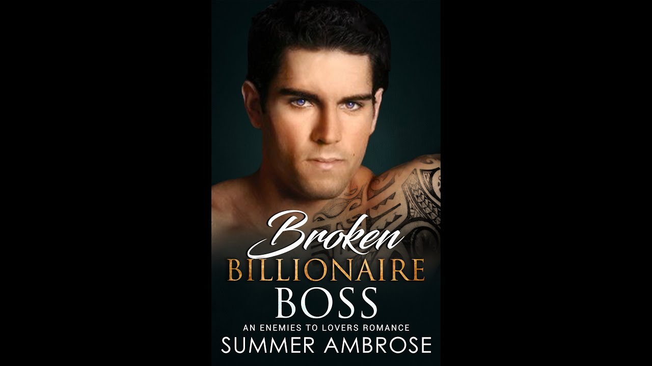 Broken Billionaire Boss. An Enemies to Lovers Romance by Summer Ambrose ...