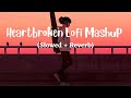 Heartbroken of bollywood hindi lofi slowed x reverb viral  lofi music mix mashup