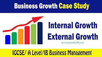 Business growth case study - Internal Vs External for IB Business  Management