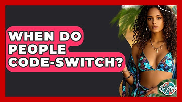 When Do People Code-switch? - The Caribbean Expert