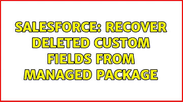 Salesforce: Recover deleted custom fields from managed package
