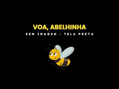 MUSICA INFANTIL - VOA, ABELHINHA - TELA PRETA