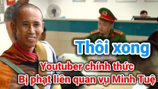 Thôi xong youtuber chính thức bị phạt liên quan vụ thầy Thích Minh Tuệ | Gấc Việt