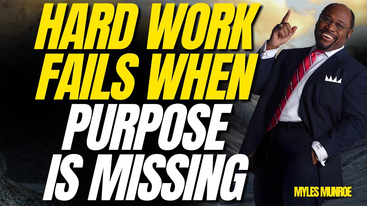 HARD WORK IS NOT ENOUGH — WHY ALIGNMENT CREATES TRUE SUCCESS | MYLES MUNROE