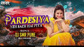 Pardesiya Ye Sach Hai Piya (Triplet Edit) | DJ SMR PUNE | Pardesiya Dj Song 2024 |