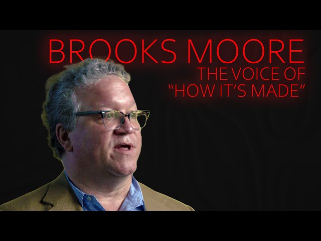 BROOKS MOORE - The Voice of How It's Made 