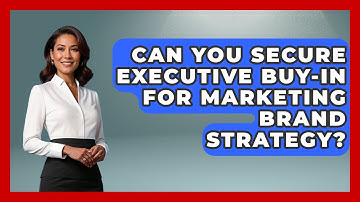 Can You Secure Executive Buy-in For Marketing Brand Strategy? - Modern Marketing Moves