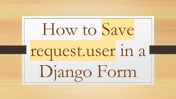 How to Save request.user in a Django Form