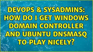 Famous DevOps & SysAdmins: How do I get Windows Domain Controller and Ubuntu dnsmasq to play nicely? Wealth