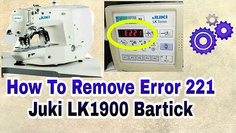 How To Remove Error 221, juki LK 1900 Bartick Sewing Machine