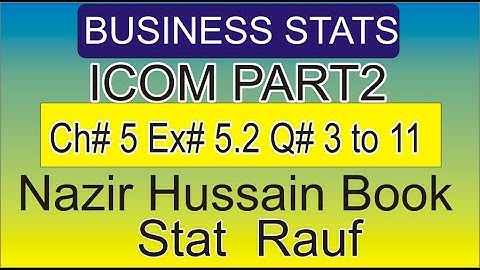 q3 to11 ex5.2 ch5 icom part 2 business statistics nazir hussian book