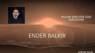 Ender Balkir Yollar Seni̇ Gi̇de Gi̇de Yoruldum Slowtime