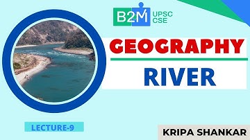 L9: Geography - Rivers | UPSC CSE/IAS 2021/2022 | Kripa Shankar