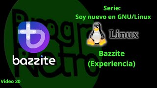 Soy Nuevo en GNU/Linux - Experiencia con Bazzite