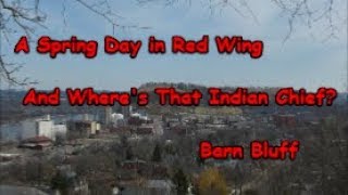 A Spring Day in Red Wing  & Where's that Indian Chief on Barn Bluff?