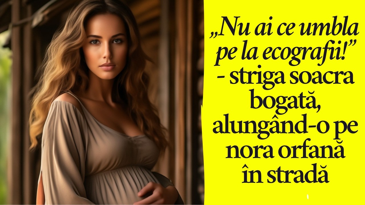 „Nu ai ce umbla pe la ecografii!” - striga soacra bogată, alungând-o pe nora orfană în stradă