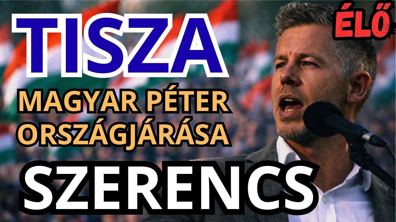 Magyar Péter országjárása - SZERENCS - ÉLŐ KÖZVETÍTÉS - TISZA  #tiszapárt #magyarpeter