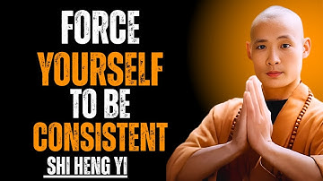 Force Yourself to Be Consistent, Everything Falls Into Place | Shi Heng Yi Best Motivational Speech