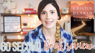 THE GREAT ALONE BY KRISTIN HANNAH // 60 SECOND BOOK REVIEW
