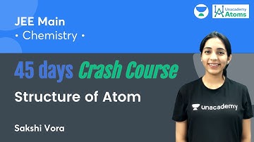Structure of Atom | 45 Days Crash Course | Unacademy Atoms | Sakshi Vora
