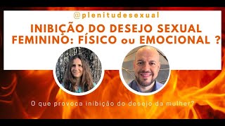 Inibição do Desejo Sexual Feminino - Físico ou emocional?