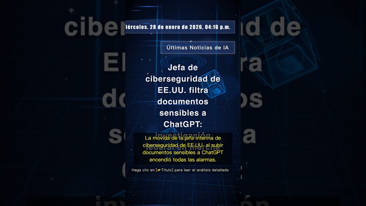 🧐👉 Jefa de ciberseguridad de EE.UU. filtra documentos sensibles a ChatGPT: ... 