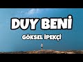 Göksel İpekçi DUY BENİ Sözleri Lyrics