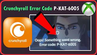 Fix Crunchyroll Error Code P-KAT-6005
