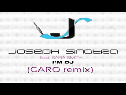 Joseph Sinatra feat. Sara Smith - I'm Dj (Garo rem...