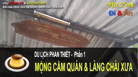 DU LỊCH PHAN THIẾT | P.1 MỘNG CẦM QUÁN & LÀNG CHÀI XƯA | Mr TONY 0909789104