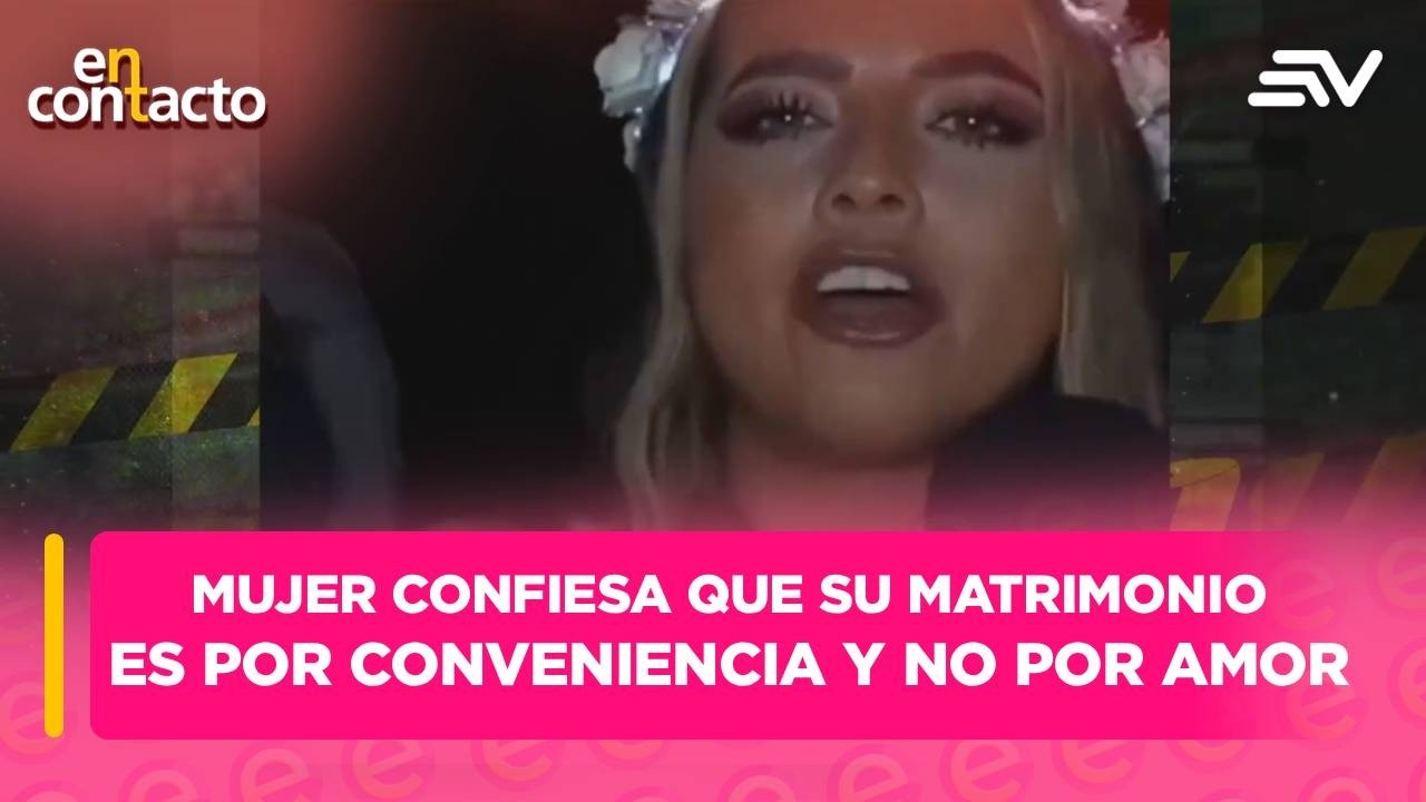Mujer confiesa que su matrimonio es por conveniencia y no por amor | En Contacto | Ecuavisa
