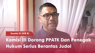 Komisi III DPR RI Komisi III Dorong PPATK Dan Penegak Hukum Serius Berantas Judol - TVR 120