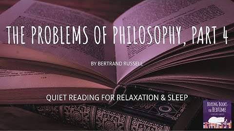 The Problems of Philosophy, by Bertrand Russell (Part 4) | ASMR Quiet Reading for Relaxation & Sleep