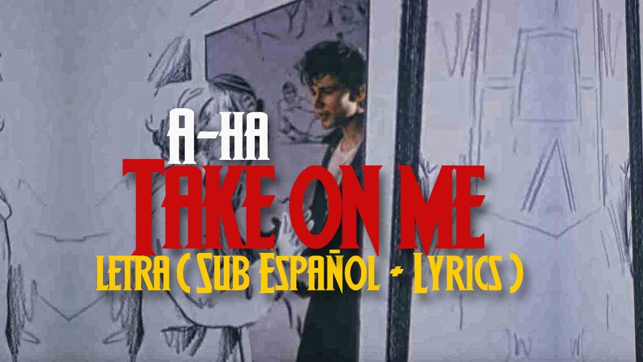 A-ha - Take on me(Sub Español + Lyrics) - YouTube