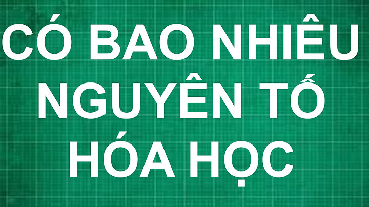 Có tất cả bao nhiêu nguyên tố hóa học