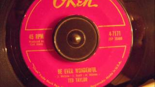 Video thumbnail of "TED TAYLOR -  BE EVER WONDERFUL"