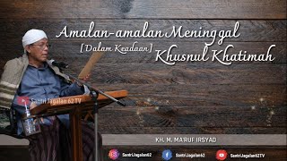 Meninggal Khusnul Khatimah • [KH. M. MA'RUF IRSYAD]