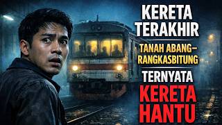 KERETA TERAKHIR TANAH ABANG RANGKASBITUNG TERNYATA KERETA HANTU - CERITA HOROR MISTIS