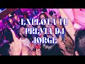 EXPLOTA TU PREVIA DJ JORGE