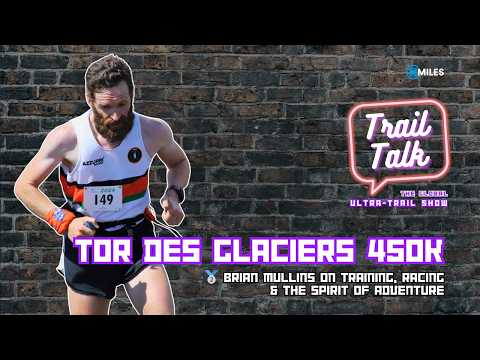 Tor des Glaciers 450k – 🥈 Brian Mullins on Training, Racing & the Spirit of Adventure