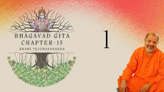 1 of 7 | Bhagavad Gita Chapter 15 | Swami Tejomayananda | Essence of Gita | #ChinmayaMission