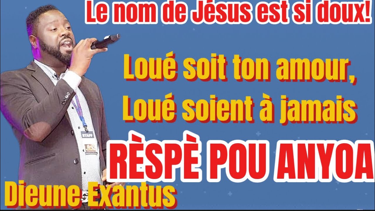 Respè pou anyoa a - Loué soit ton amour, Le nom de Jésus est si doux ...