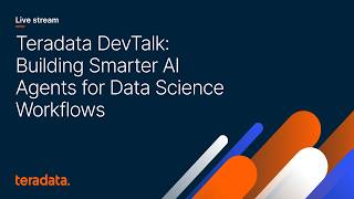 Teradata DevTalk: Building Smarter AI Agents for Data Science Workflows