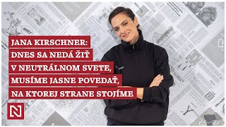 Jana Kirschner: Dnes sa nedá žiť v neutrálnom svete, musíme jasne povedať, na ktorej strane stojíme