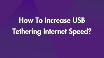 How To Increase USB Tethering Internet Speed?