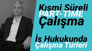 Kısmi Süreli (part-time) Çalışma | Türk İş Hukukunda Çalışma Usulleri