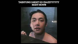Taehyung I might go crazzyyyy rn