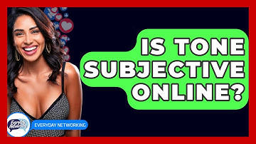 Is Tone Subjective Online? - Everyday-Networking