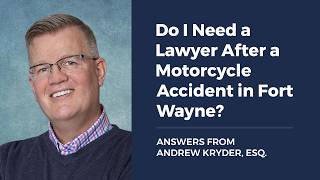 Do I Need a Lawyer After a Motorcycle Accident in Fort Wayne? ANSWERS FROM ANDREW KRYDER, ESQ.
